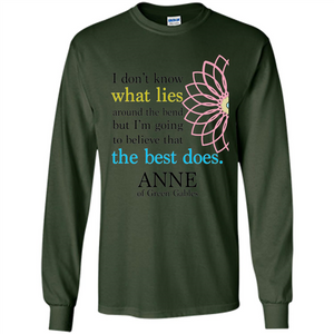Positive Quote T-shirt I Don't Know What Lies Around The Bend But I'm Giong To Believe That The Best Does