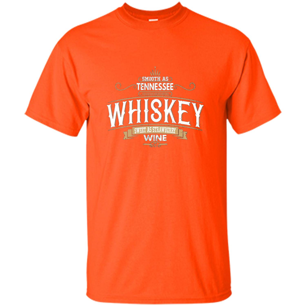 Smooth As Tennessee Whiskey Sweet As Strawberry Wine T-shirts Orange