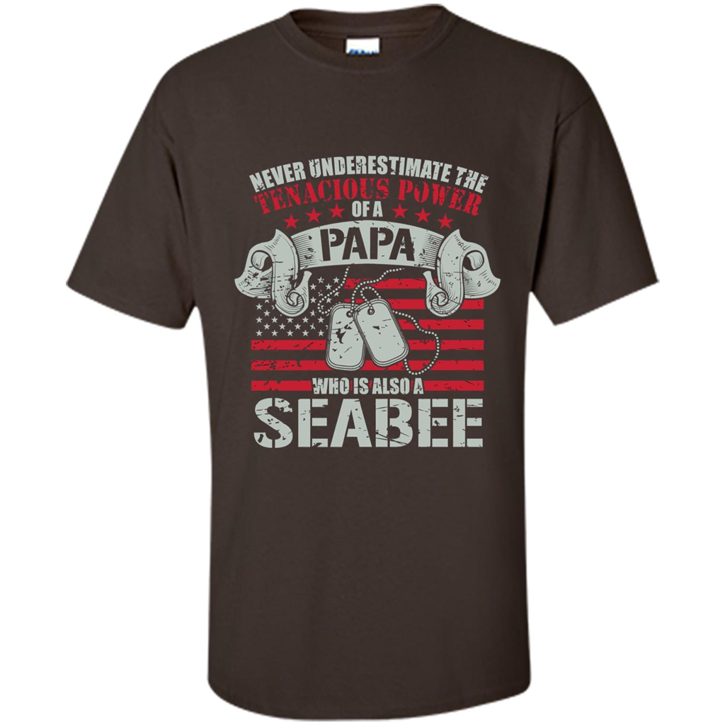 Papa Seabee Tshirt Never Underestimaate The Tenacious Power Of A Papa Dark Chocolate