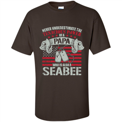 Papa Seabee Tshirt Never Underestimaate The Tenacious Power Of A Papa Dark Chocolate