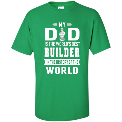 My Dad Is The World's Best Builder T-shirt Father Gift