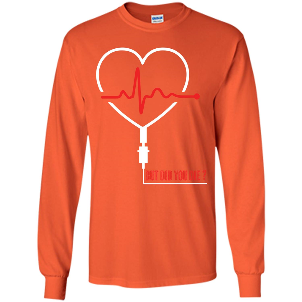 Nurse T-shirt But Did You Die T-shirt Orange