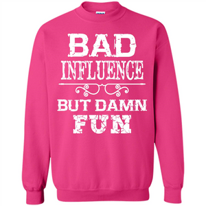 Bad Influence But Damn Fun T-shirt
