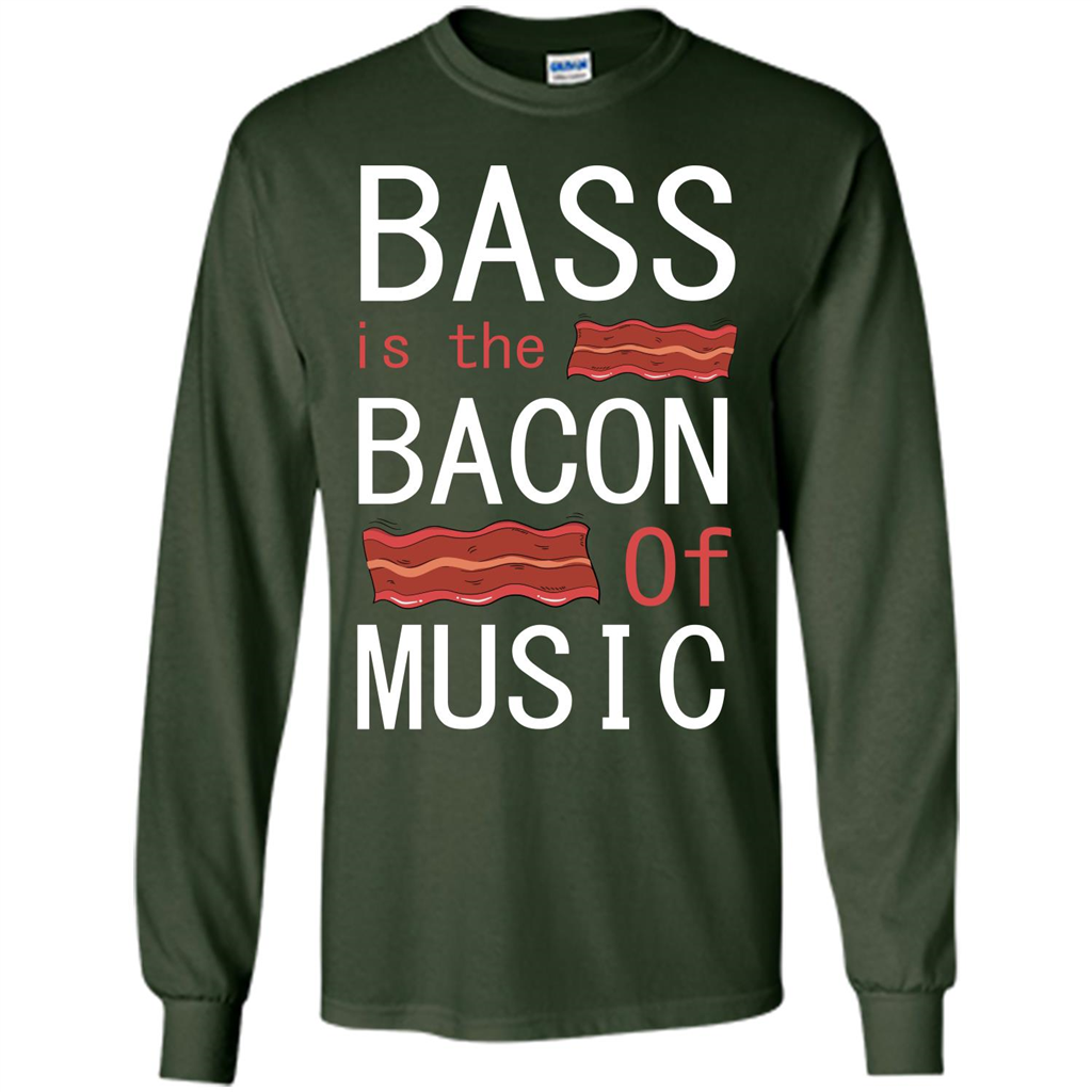 Bass Is The Bacon Of Music T-shirt Forest Green