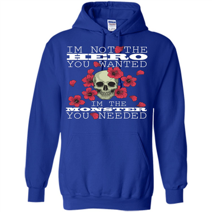 Funny T-shirt I'm Not The Hero You Wanted I'm The Monster You Needed Royal