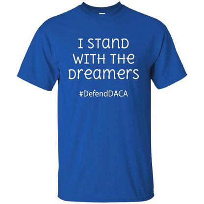 I Stand With The Dreamers #Defend DACA T-shirt