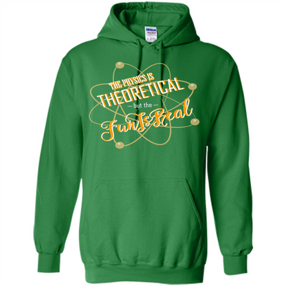 The Physics Is Theoretical But The Fun Is Real Irish Green