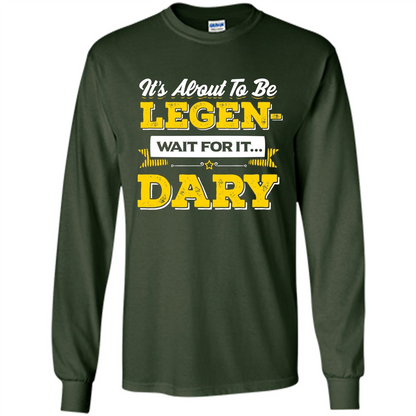 HIMYM T-shirt It's About To Be Legendary Wait For It T-shirt Forest Green