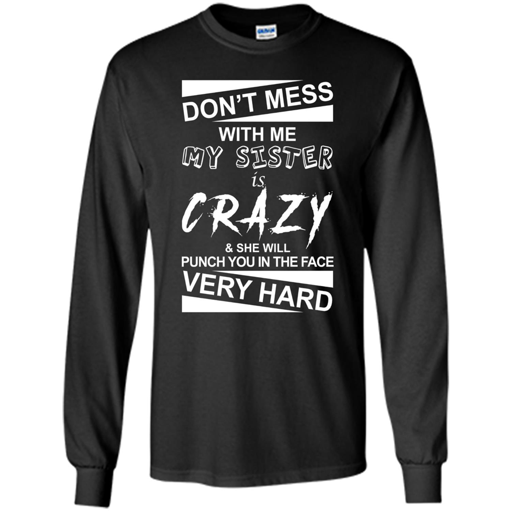 Don' Mess With Me My Sister Is Crazy She Will Punch You T-Shirt Png Black