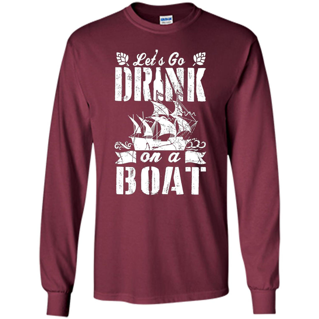 Funny Let's Go Drink On A Boat T-shirt Maroon