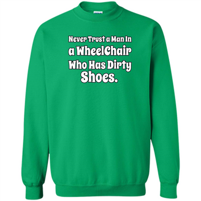 Never Trust A Man In A Wheelchair Who Has Dirty Shoes T-shirt Irish Green