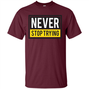 Motivational Quotes T-Shirt Never Stop Trying