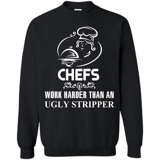 Chef T-shirt Chefs Work Harder Than An Ugly Stripper Black