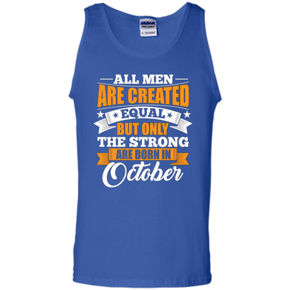 Men Are Created Equal But The Strong Born in October T-Shirt Royal