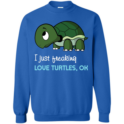 Turtles T-shirt I Just Freaking Love Turtles, Ok Royal