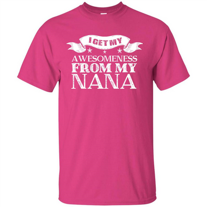 Family T-shirt I Get My Awesomeness From My Nana Heliconia