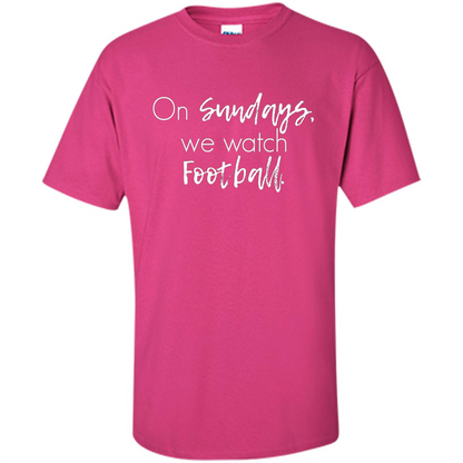 On Sundays We Watch Football T-shirt Ladies Football T-shirt Heliconia