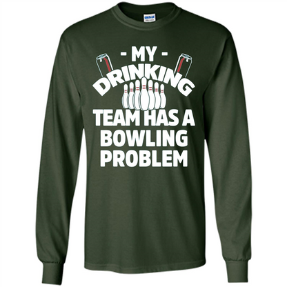My Drinking Team Has A Bowling Problem T-shirt Forest Green