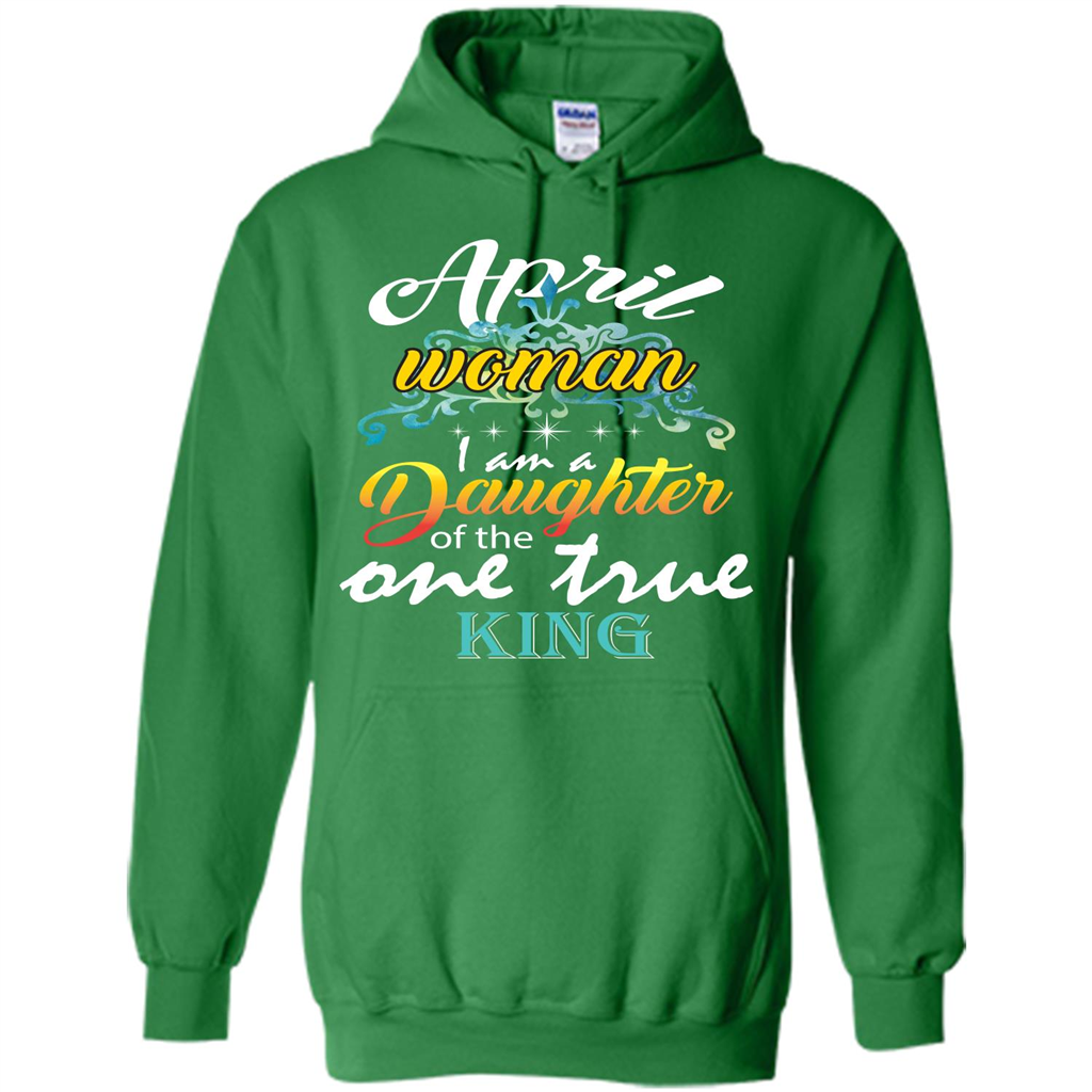 April Woman I Am A Daughter Of The One True King T-shirt Irish Green