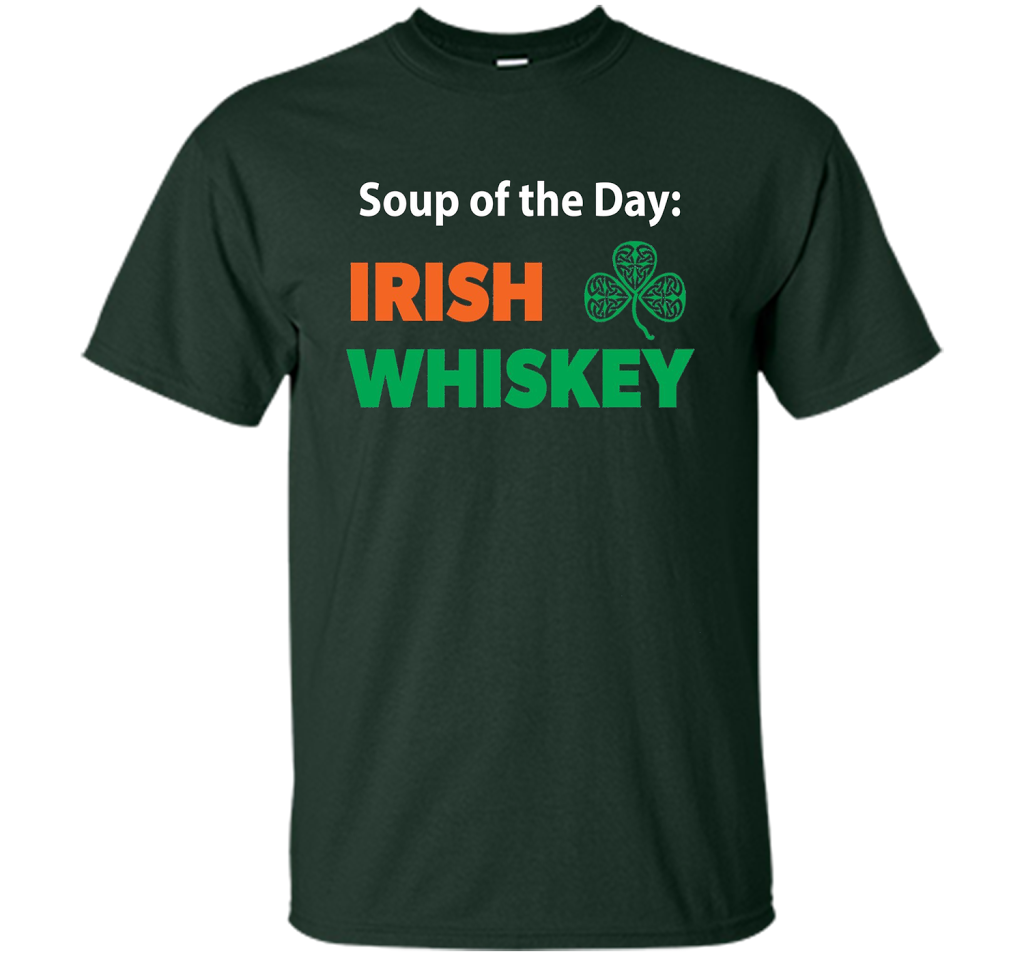 Irish Whiskey Drinking T-shirt Soup Of The Day T-shirt Forest Green