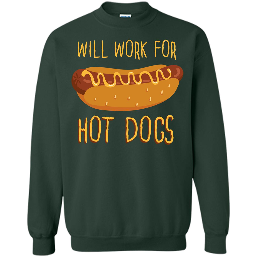 Hot Dogs T-shirt Will Work For Hot Dogs Forest Green