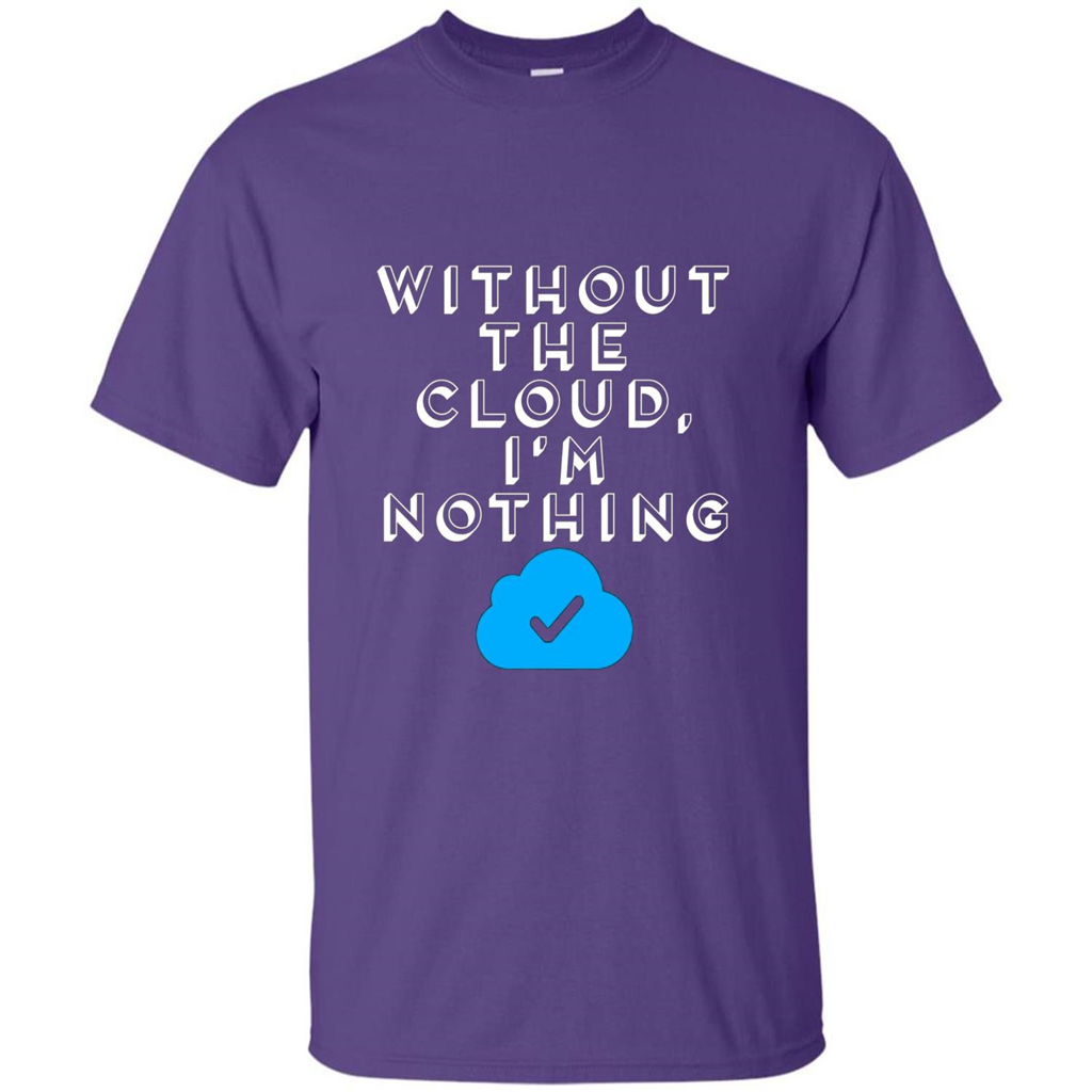 Without The Cloud Im Nothing T-Shirt Purple