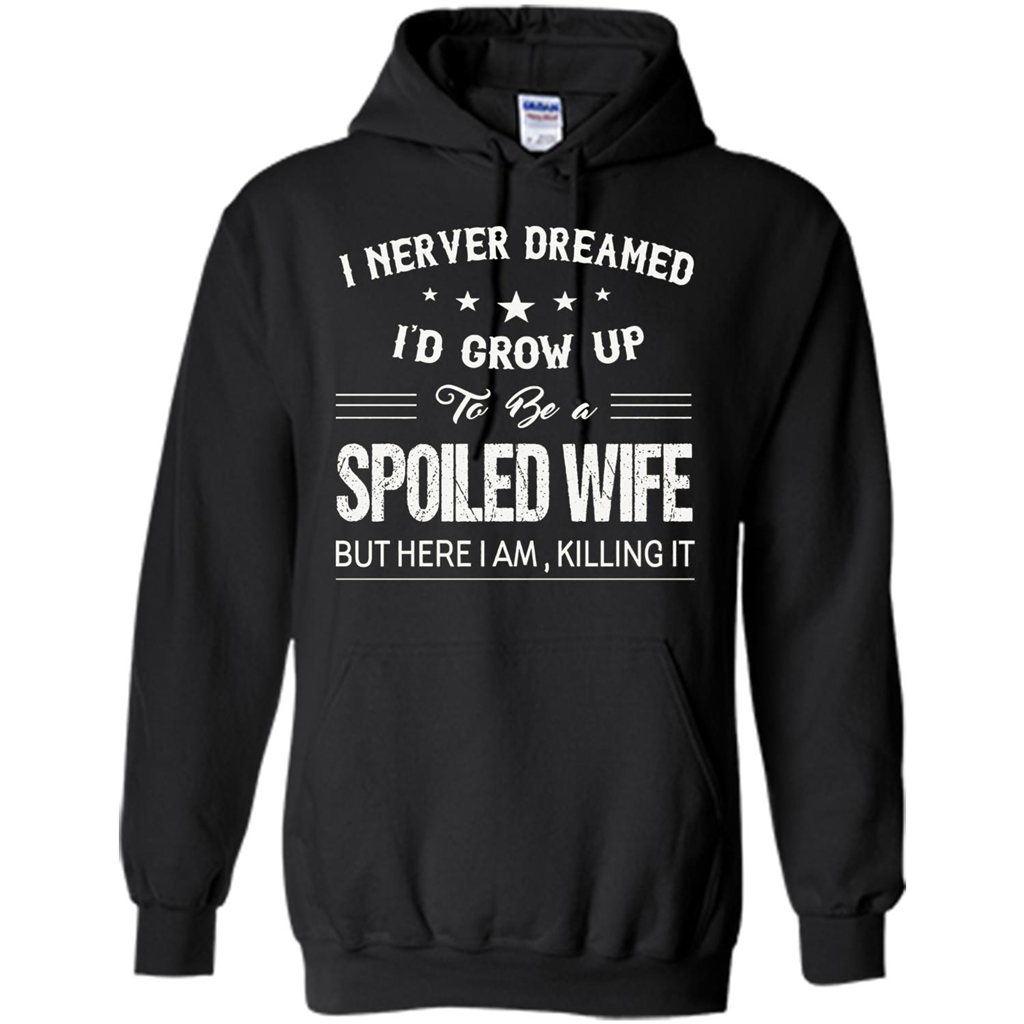 Dreamed To Be A Spoiled Wife T-shirt