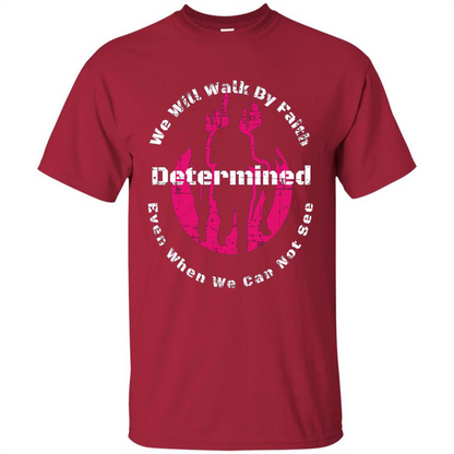 Faith Inspired T-shirt We Will Walk By Faith Determined Cardinal