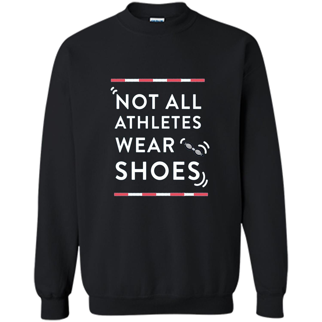 Swimmers T-shirt Not All Athletes Wear Shoes