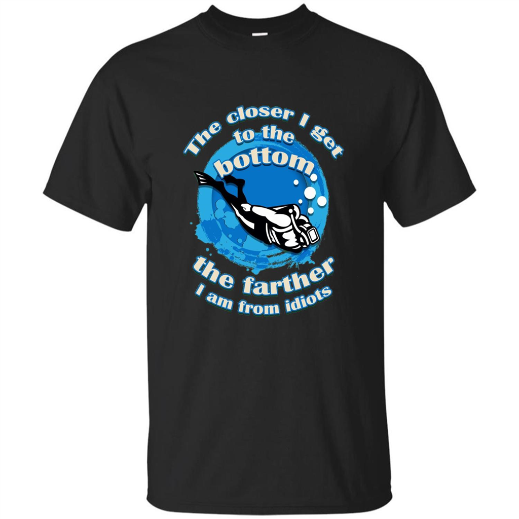 Scuba Diving T-shirt The Closer I Get To The Bottom, The Farther I Am From Idiots Black