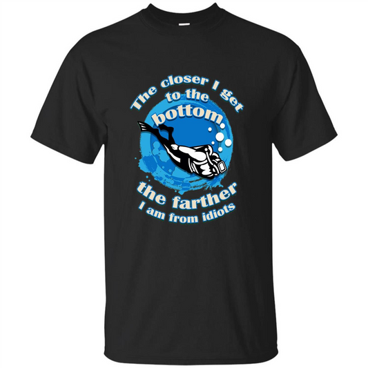 Scuba Diving T-shirt The Closer I Get To The Bottom, The Farther I Am From Idiots Black