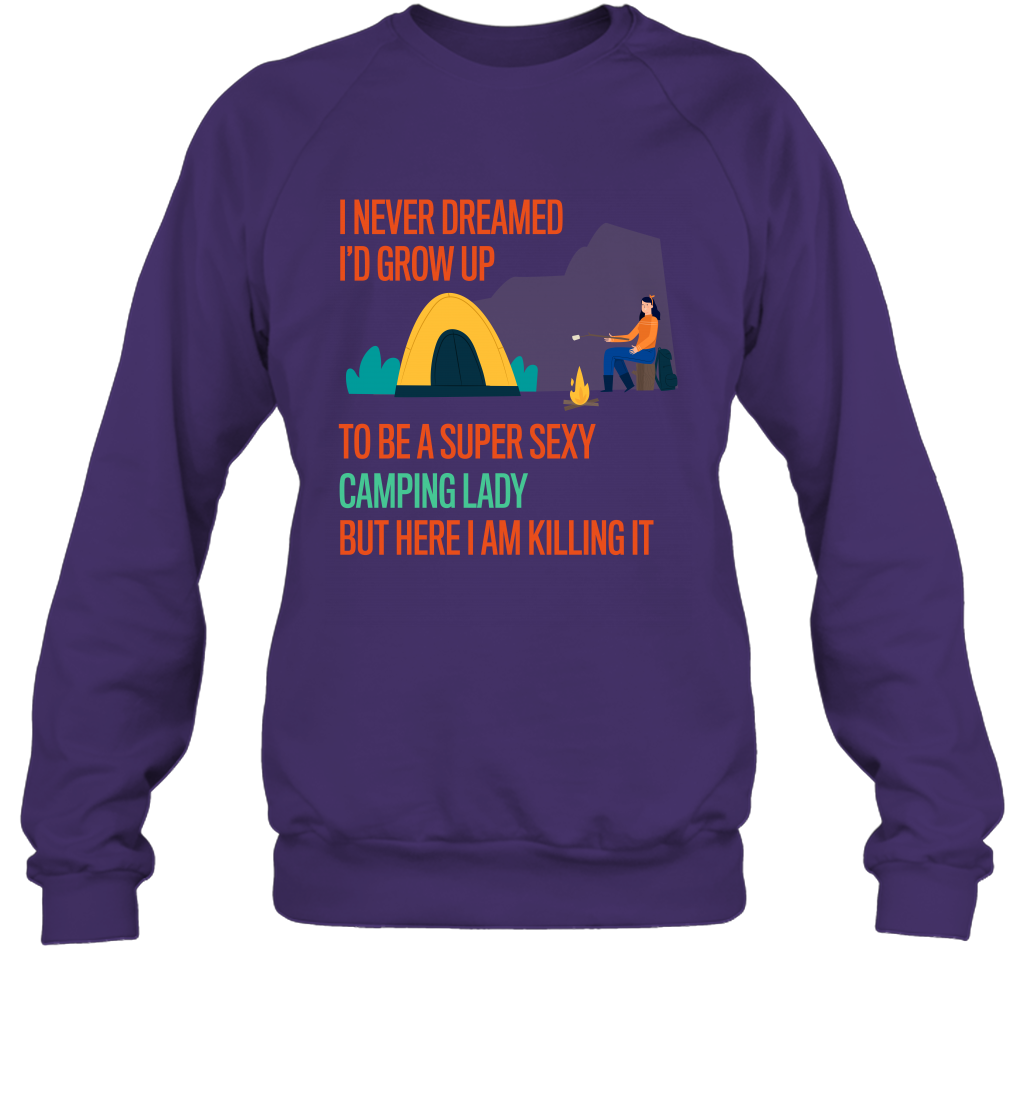I Never Dreamed I Would Grow Up To Be A Super Sexy Camping Lady Shirt Sweatshirt Purple