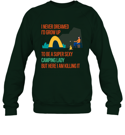 I Never Dreamed I Would Grow Up To Be A Super Sexy Camping Lady Shirt Sweatshirt Forest