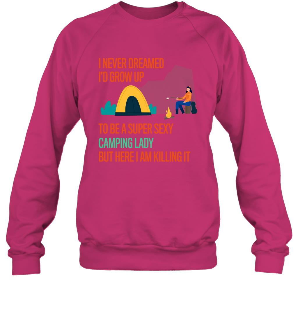 I Never Dreamed I Would Grow Up To Be A Super Sexy Camping Lady Shirt Sweatshirt Heliconia