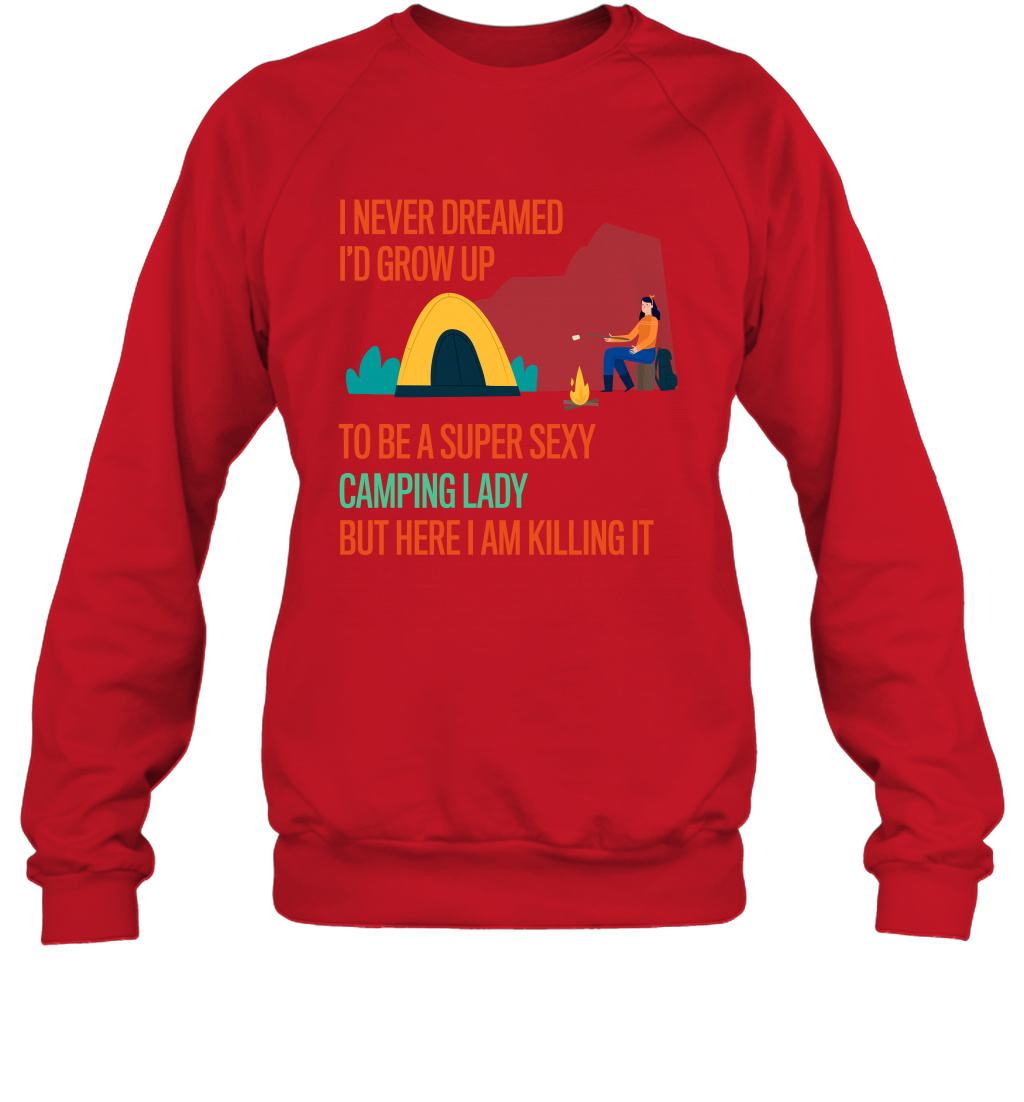 I Never Dreamed I Would Grow Up To Be A Super Sexy Camping Lady Shirt Sweatshirt Red