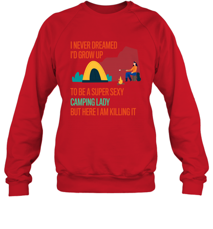I Never Dreamed I Would Grow Up To Be A Super Sexy Camping Lady Shirt Sweatshirt Red