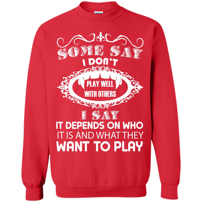Some Say I Don‰۪t Play Well With Others I Say It Depends On T-shirt Red
