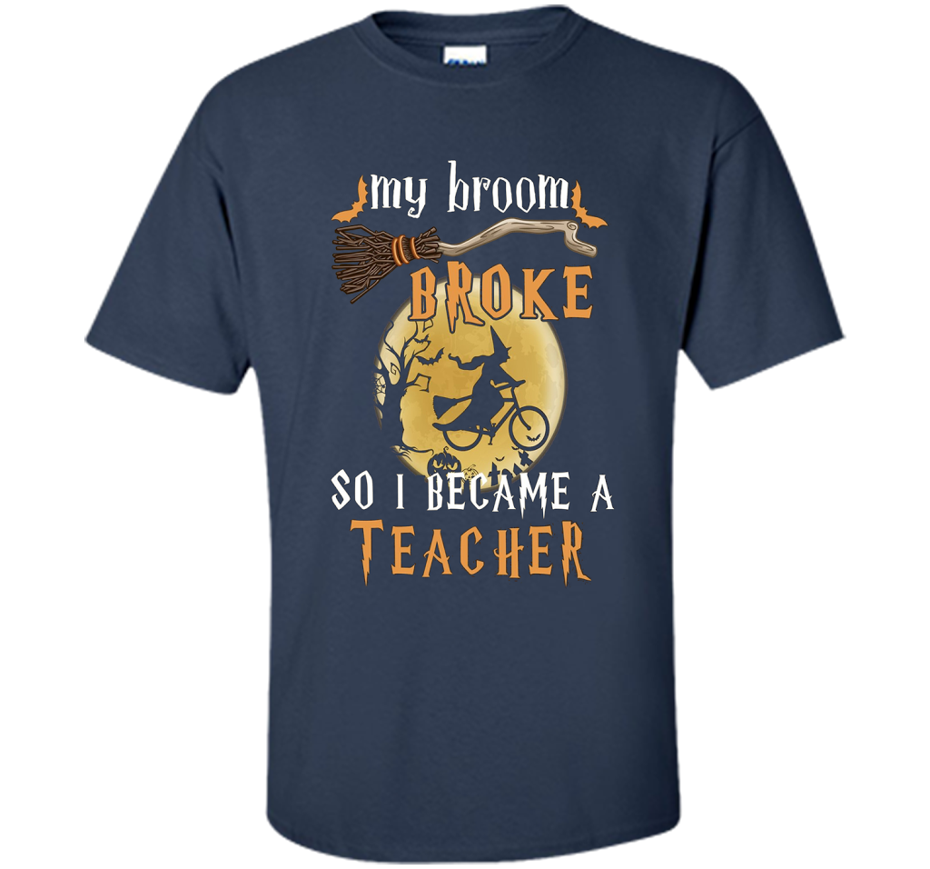 My Broom Broke So I Became A Teacher T-shirt Navy