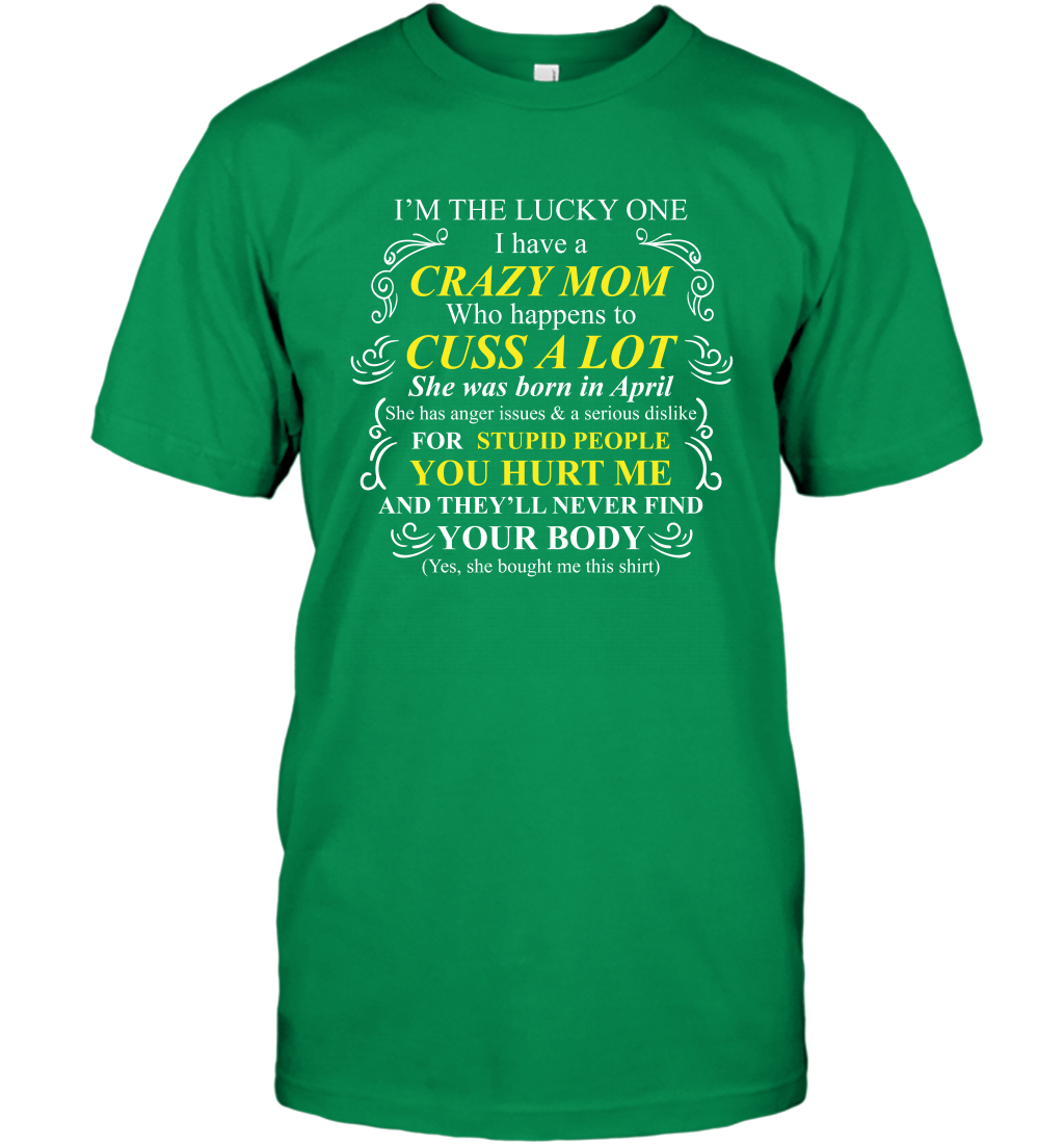 Im The Lucky One I Have A Crazy Mom Mommy Shirt T-Shirt T-Shirt Irish Green