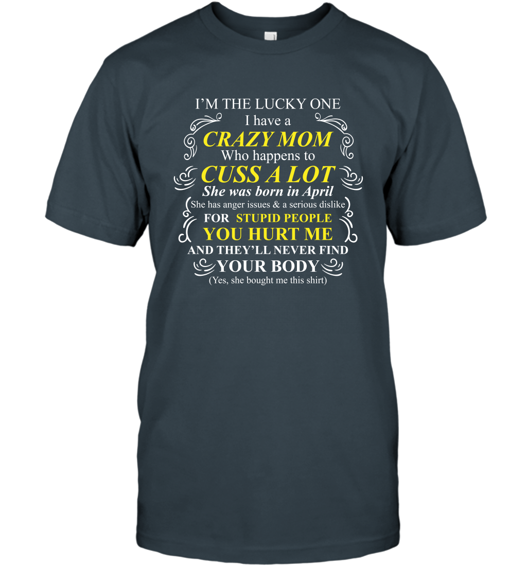 Im The Lucky One I Have A Crazy Mom Mommy Shirt T-Shirt T-Shirt Charcoal