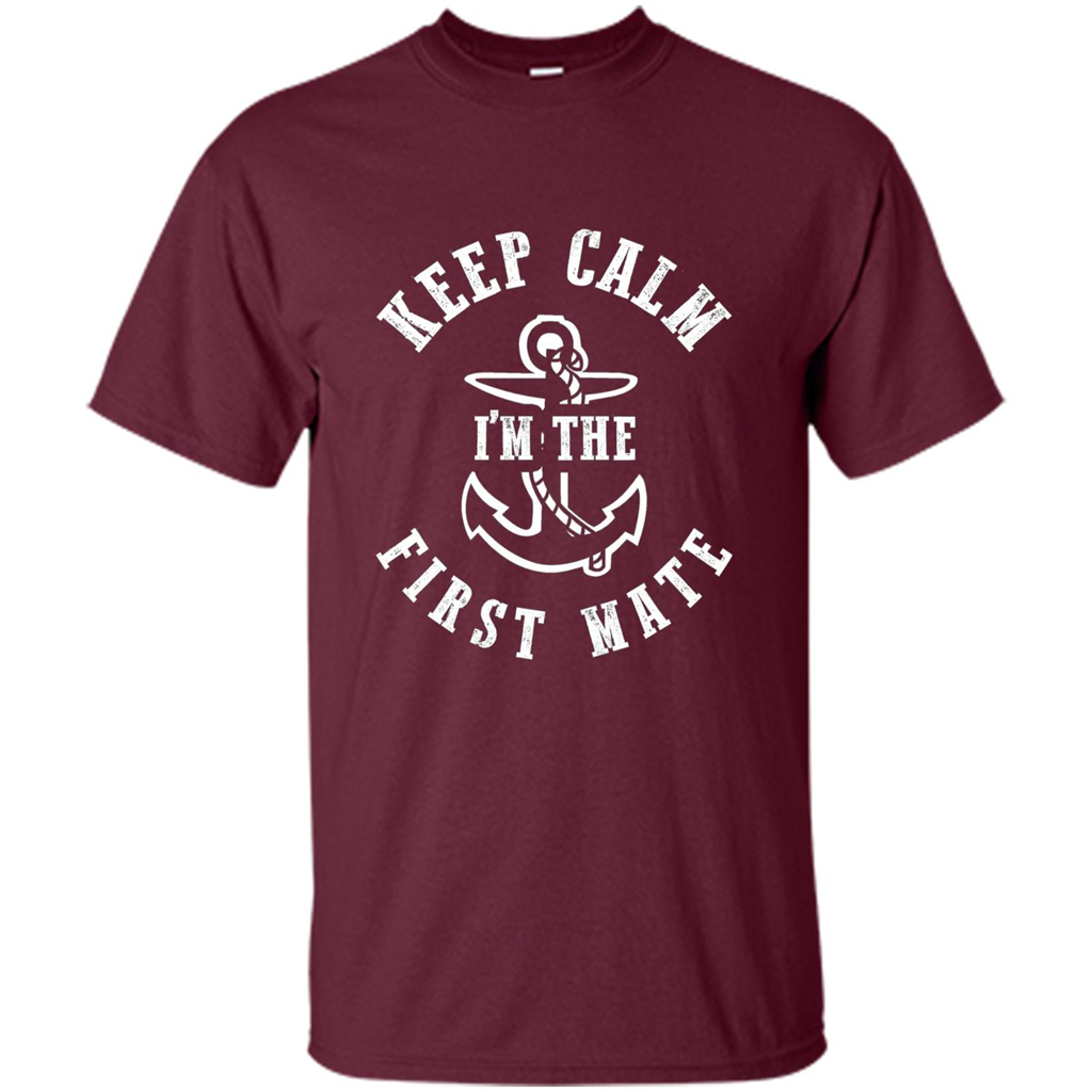 Boat Captain T-shirt Keep Calm I'm The First Mate Maroon