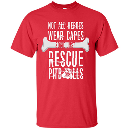 Pitbulls. Not All Heroes Wear Capes Some Just Rescue Pitbulls T-shirt Red