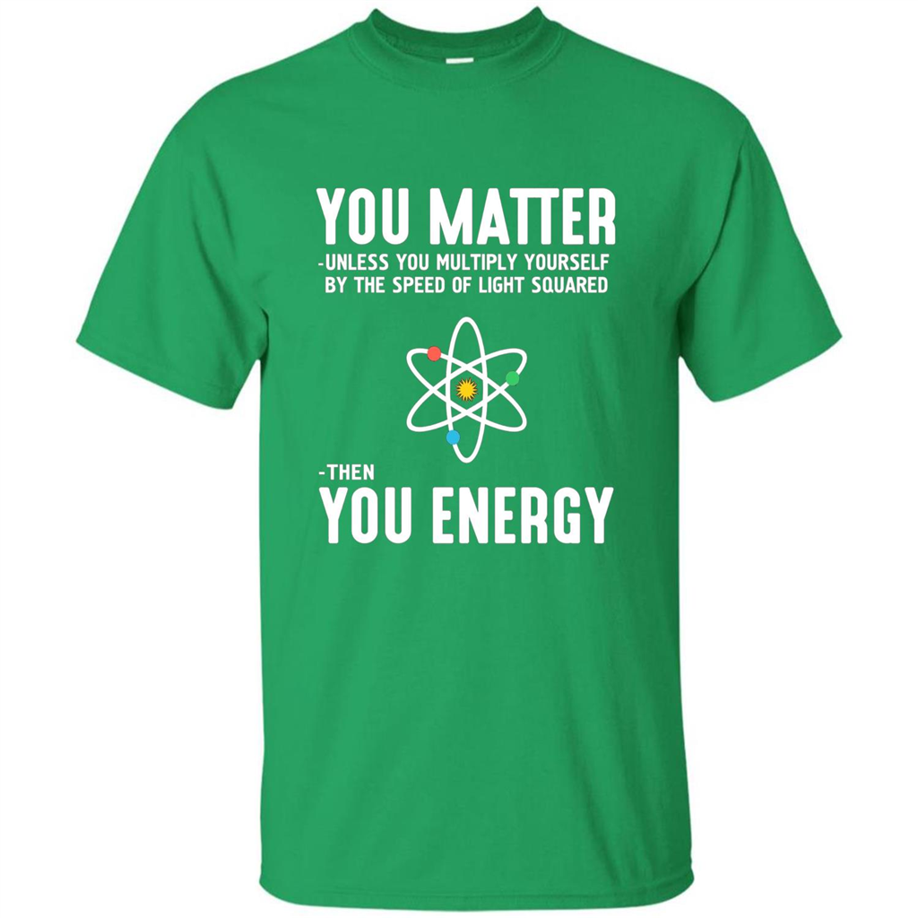 Neil deGrasse Tyson You Matter Then You Energy T-Shirt Irish Green