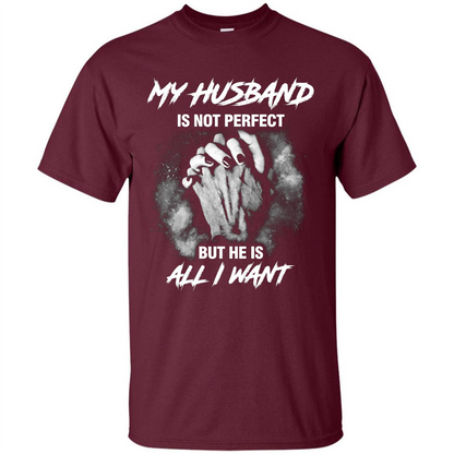 Wife T-shirt My Husband Is Not Perfect But He Is All I Need Maroon