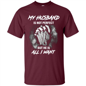 Wife T-shirt My Husband Is Not Perfect But He Is All I Need