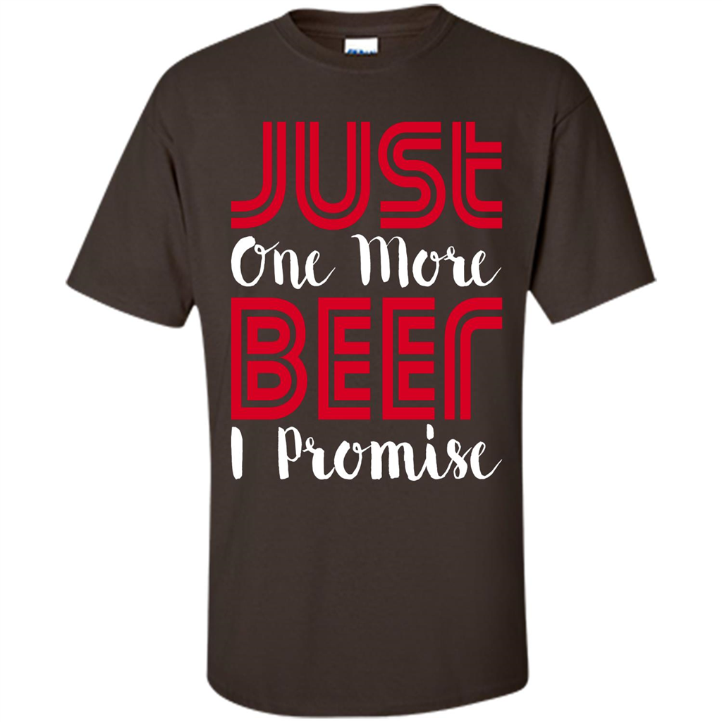 Beer T-Shirt Just One More Beer I Promise Dark Chocolate