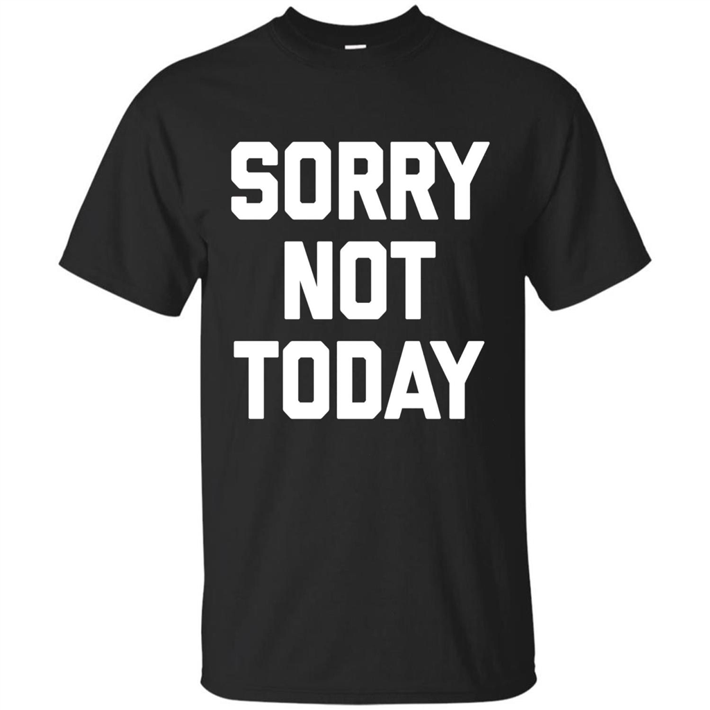 Sorry Not Today T-Shirt Funny Saying Sarcastic Novelty Cute Royal