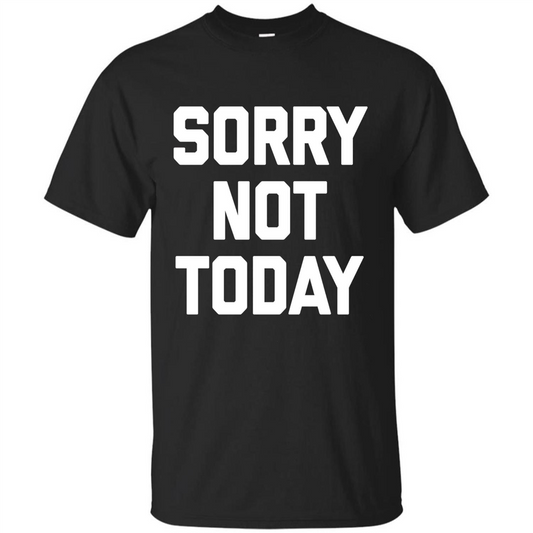 Sorry Not Today T-Shirt Funny Saying Sarcastic Novelty Cute Royal