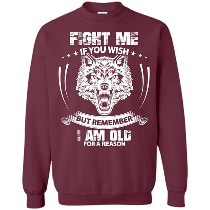 Fight Me If You Wish But Remember I Am Old For A Reason T-shirt Maroon