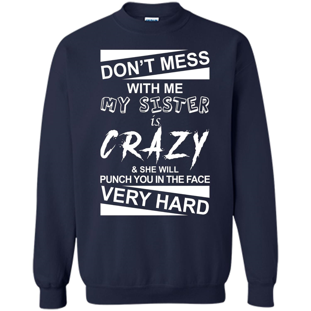 Don' Mess With Me My Sister Is Crazy She Will Punch You T-Shirt Png Navy